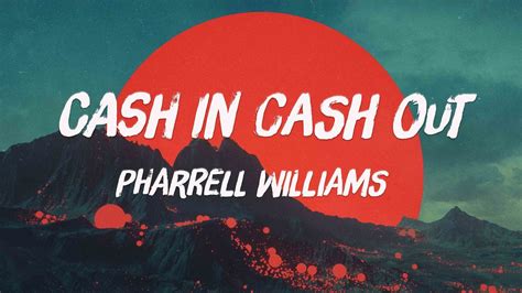 cash in cash out lyrics|Pharrell Williams .